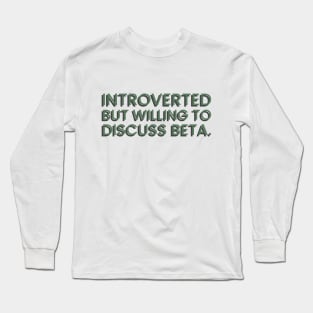 Introverted but willing to discuss beta Long Sleeve T-Shirt